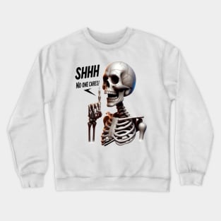 SHHHH... No One Cares Skeletal With Defiant Sign Crewneck Sweatshirt